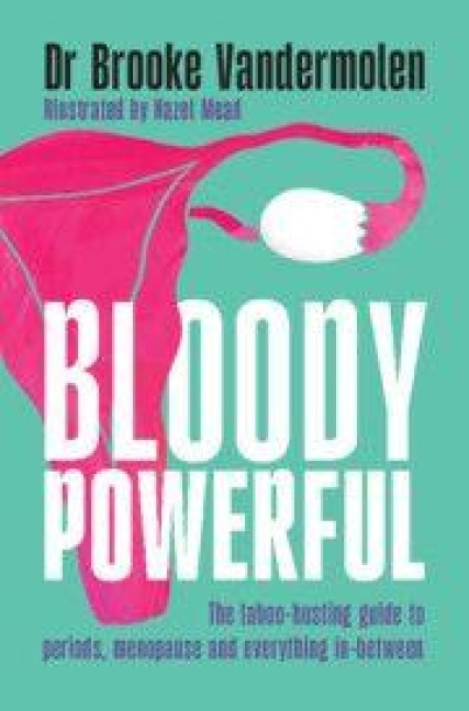 Bloody Powerful: The taboo-busting guide to periods, menopause and everything in-between