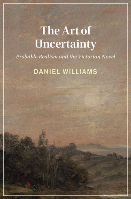 The Art of Uncertainty: Probable Realism and the Victorian Novel