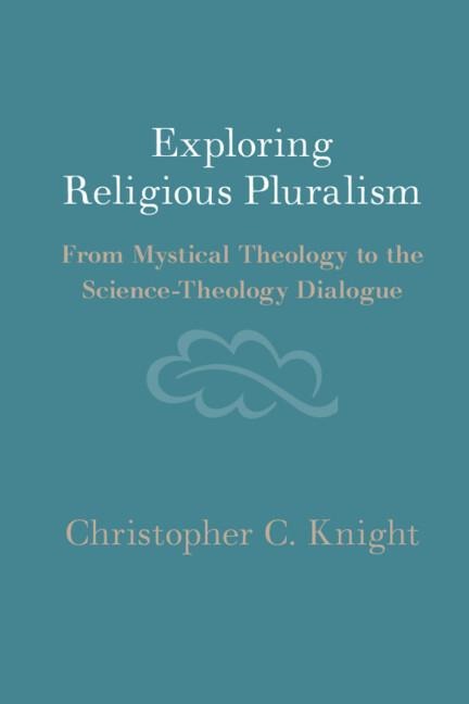 Exploring Religious Pluralism: From Mystical Theology to the Science-Theology Dialogue