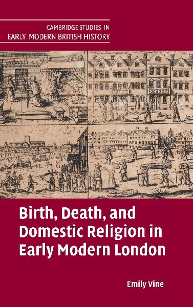 Birth, Death, and Domestic Religion in early modern London