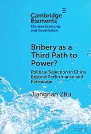 Bribery as a Third Path to Power?: Political Selection in China Beyond Performance and Patronage