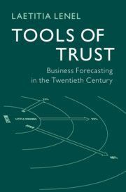 Tools of Trust: Business Forecasting in the Twentieth Century