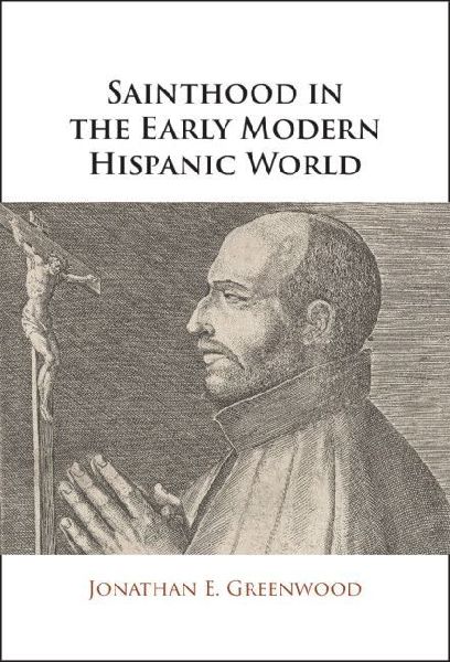 Sainthood in the Early Modern Hispanic World