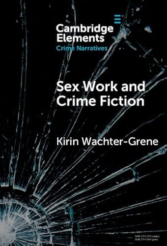 Sex Work and Crime Fiction: Margins of Desire (Elements in Crime Narratives)