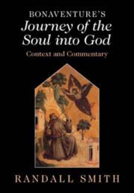 Bonaventures Journey of the Soul into God: Context and Commentary