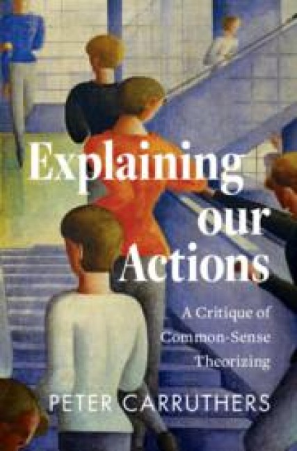 Explaining Our Actions: A Critique of Common-Sense Theorizing
