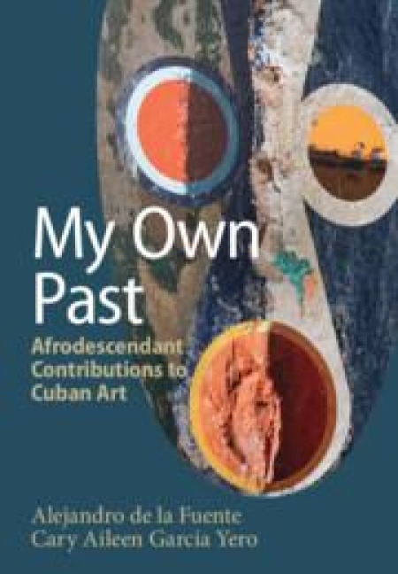 My Own Past: Afrodescendant Contributions to Cuban Art