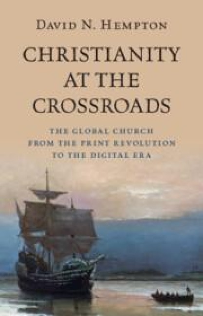 Christianity at the Crossroads: The Global Church from the Print Revolution to the Digital Era