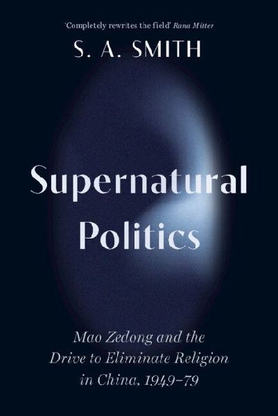 Supernatural Politics: Mao Zedong and the Drive to Eliminate Religion in China, 1949-79