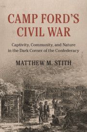 Camp Ford's Civil War: Captivity, Community, and Nature in the Dark Corner of the Confederacy