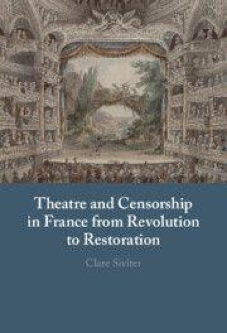 Theatre and Censorship in France from Revolution to Restoration