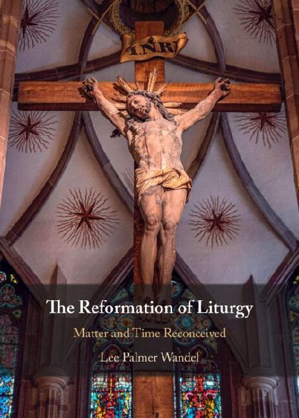 The Reformation of Liturgy: Matter and Time Reconceived