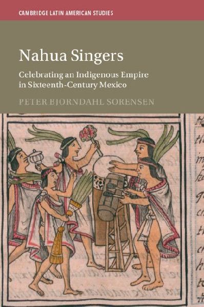 Nahua Singers: Celebrating an Indigenous Empire in Sixteenth-Century Mexico
