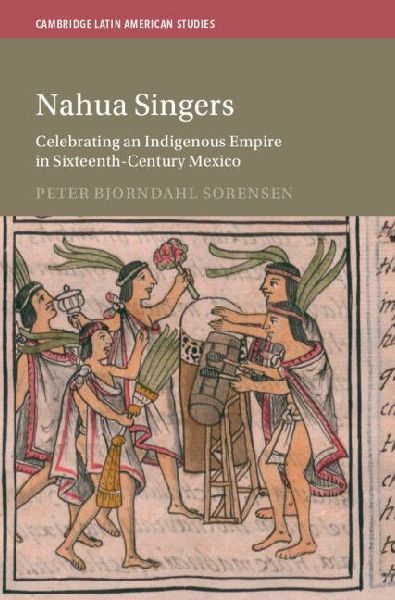 Nahua Singers: Celebrating an Indigenous Empire in Sixteenth-Century Mexico