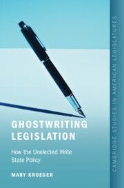 Ghostwriting Legislation: How the Unelected Write State Policy