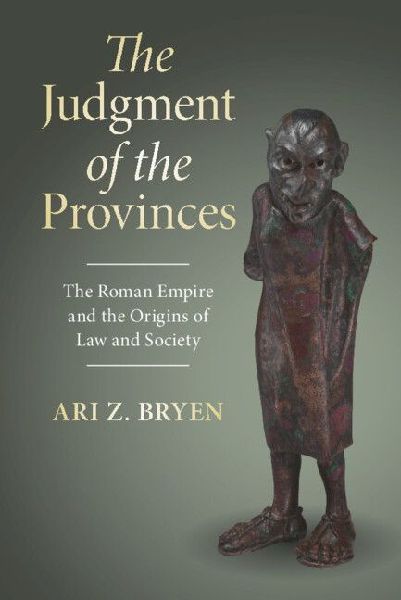 The Judgment of the Provinces: The Roman Empire and the Origins of Law and Society