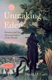 Unmaking Eden: Genesis and the Domestication of the World