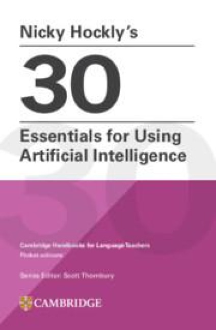 Nicky Hocklys 30 Essentials for Using Artificial Intelligence Paperback: Cambridge Handbooks for Language Teachers Pocket Editions