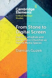 From Stone to Digital Screen: Gothic Cathedrals and Local Iconic Churches as Hybrid Media Spaces