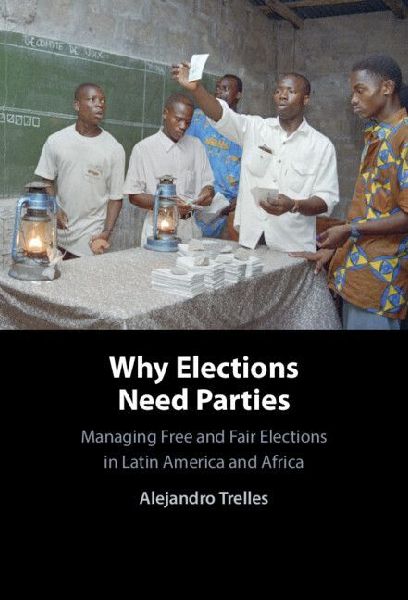 Why Elections Need Parties: Managing Free and Fair Elections in Latin America and Africa