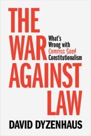 The War against Law: What's Wrong with Common Good Constitutionalism