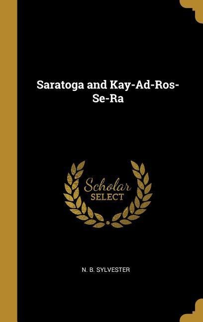 Saratoga and Kay-Ad-Ros-Se-Ra