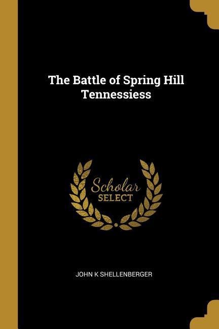 The Battle of Spring Hill Tennessiess