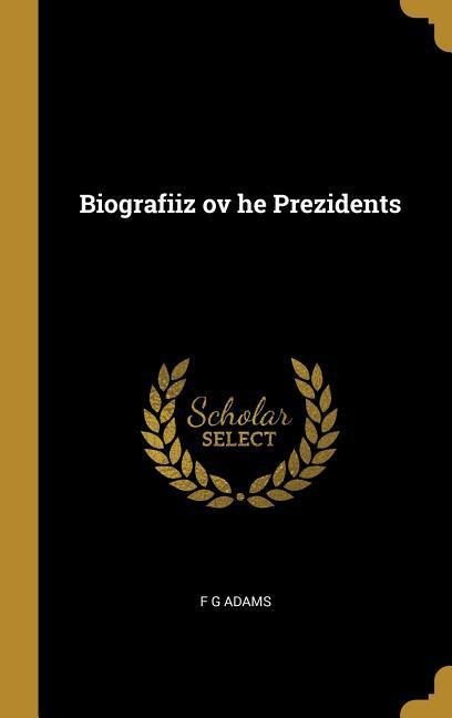 Biografiiz ov he Prezidents