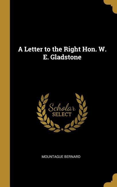 A Letter to the Right Hon. W. E. Gladstone
