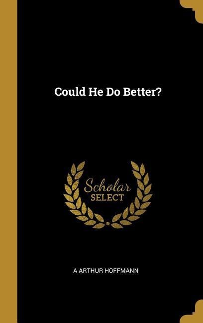 Could He Do Better?