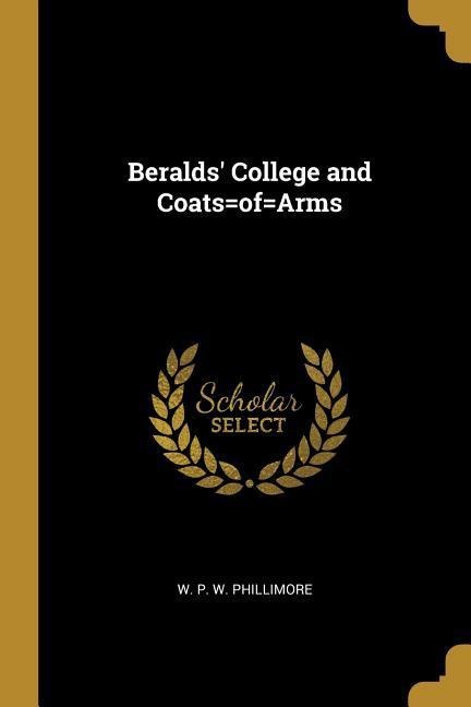 Beralds College and Coats=of=Arms