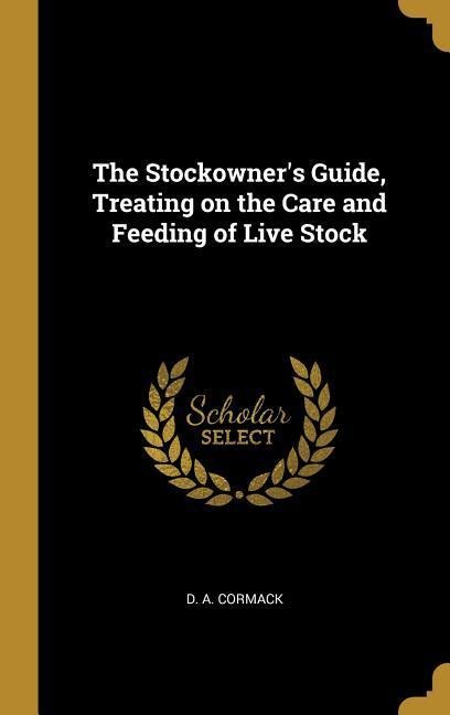 The Stockowners Guide, Treating on the Care and Feeding of Live Stock