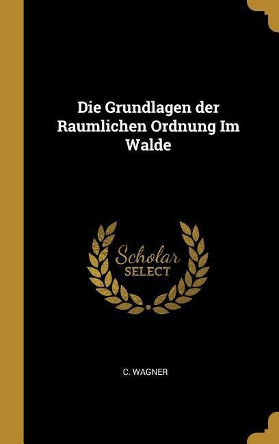 Die Grundlagen der Raumlichen Ordnung Im Walde