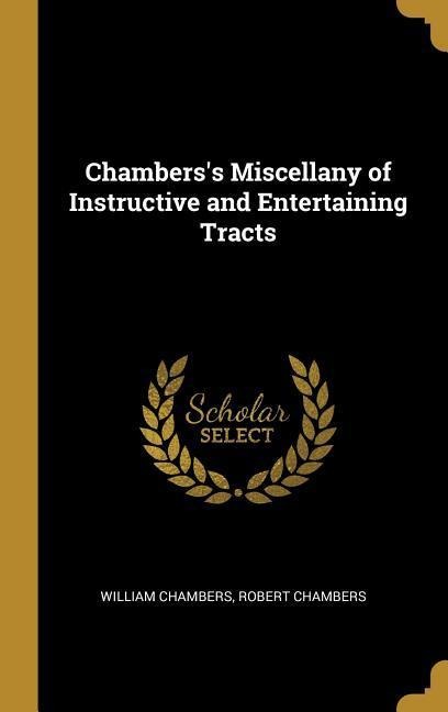 Chamberss Miscellany of Instructive and Entertaining Tracts