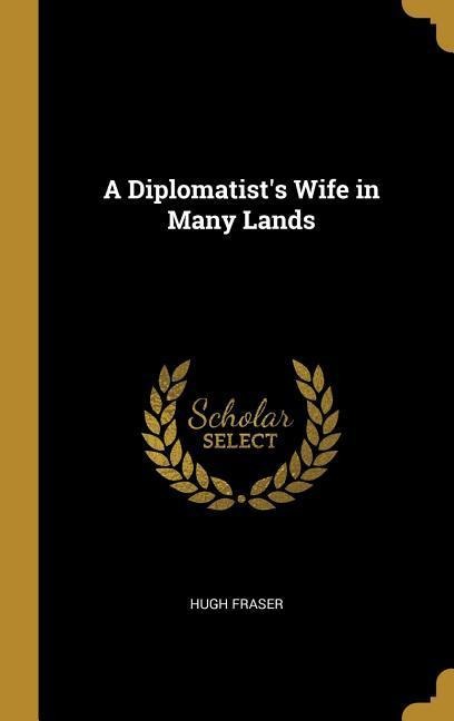 A Diplomatists Wife in Many Lands