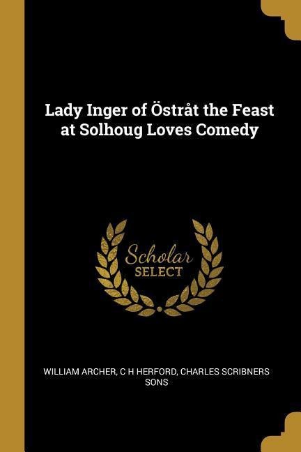 Lady Inger of Östråt the Feast at Solhoug Loves Comedy