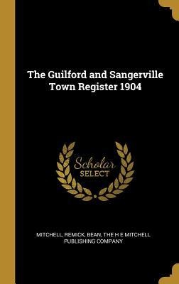 The Guilford and Sangerville Town Register 1904