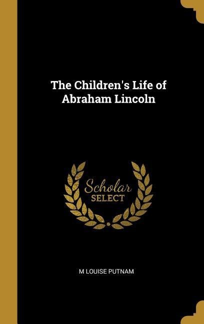 The Childrens Life of Abraham Lincoln
