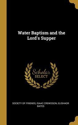 Water Baptism and the Lords Supper