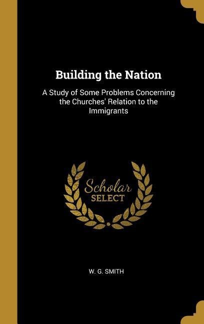 Building the Nation: A Study of Some Problems Concerning the Churches Relation to the Immigrants
