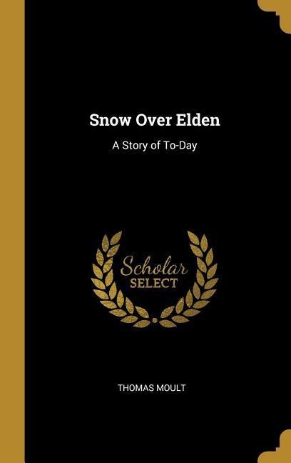 Snow Over Elden: A Story of To-Day