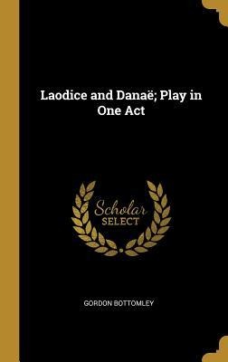 Laodice and Danaë; Play in One Act