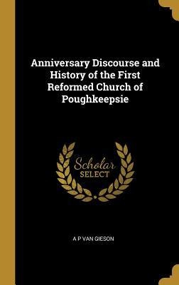 Anniversary Discourse and History of the First Reformed Church of Poughkeepsie