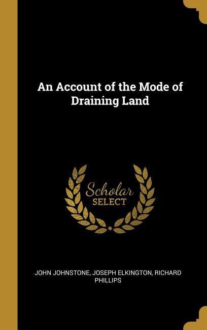 An Account of the Mode of Draining Land