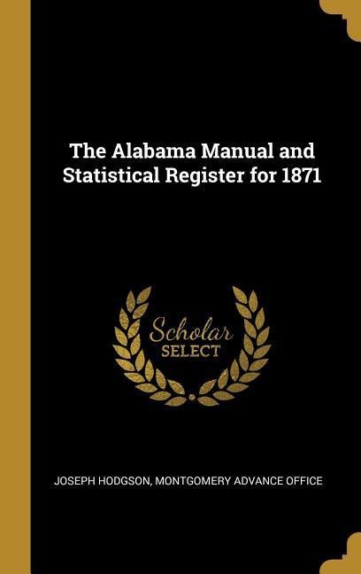 The Alabama Manual and Statistical Register for 1871
