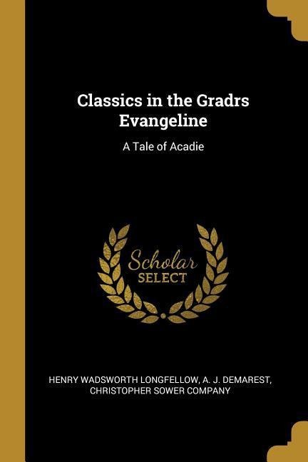 Classics in the Gradrs Evangeline: A Tale of Acadie