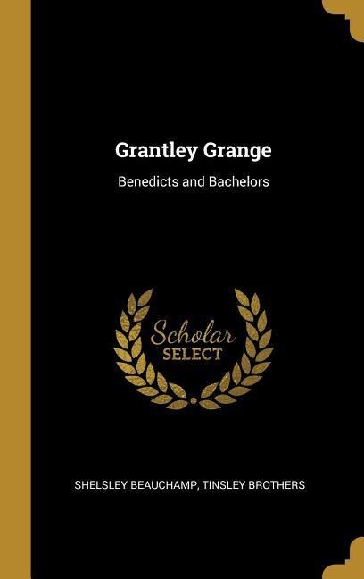 Grantley Grange: Benedicts and Bachelors