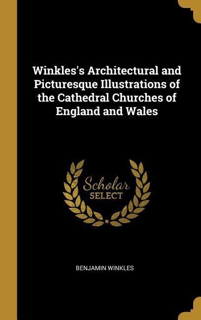 Winkless Architectural and Picturesque Illustrations of the Cathedral Churches of England and Wales