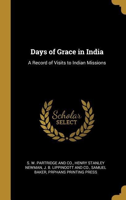 Days of Grace in India: A Record of Visits to Indian Missions