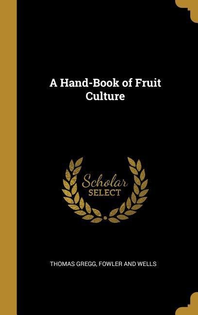 A Hand-Book of Fruit Culture